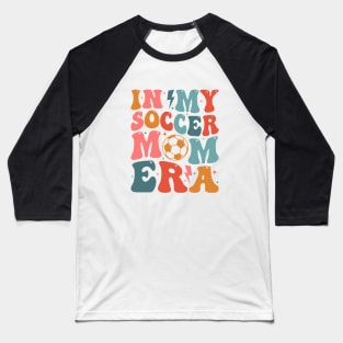 Soccer Mom Era Soccer Mama Groovy Sports Parent In My Soccer Mom Era Baseball T-Shirt
